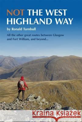 Not the West Highland Way : Diversions over mountains, smaller hills or high passes for 8 of the WH Way's 9 stages Turnbull, Ronald 9781852846152 