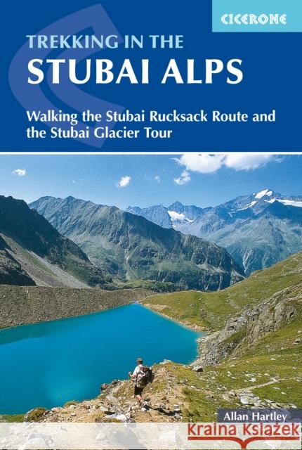 Trekking in the Stubai Alps: Walking the Stubai Rucksack Route and the Stubai Glacier Tour Allan Hartley 9781852846237 0