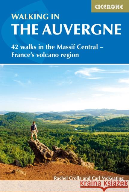 Walking in the Auvergne: 42 Walks in the Massif Central - France's volcano region Carl McKeating 9781852846510 Cicerone Press