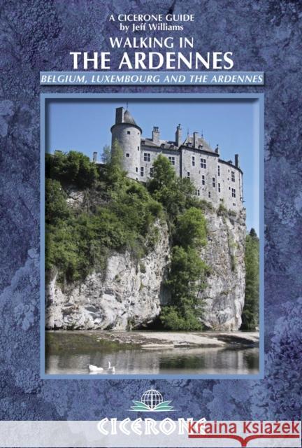 Walking in the Ardennes: Belgium, Luxembourg and the Ardennes Jeff Williams 9781852846862