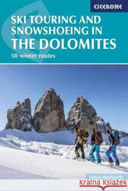 Ski Touring and Snowshoeing in the Dolomites: 50 winter routes James Rushforth 9781852847456 Cicerone Press
