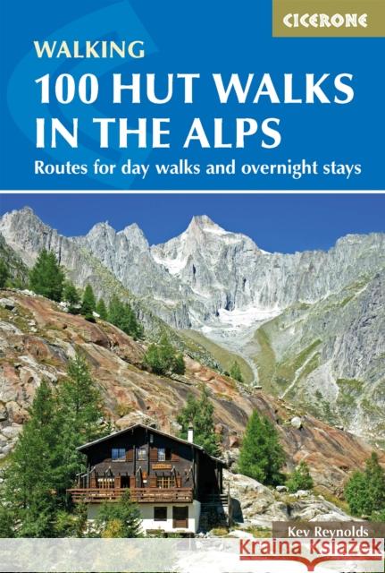 100 Hut Walks in the Alps: Routes for day walks and overnight stays in France, Switzerland, Italy, Austria and Slovenia Kev Reynolds 9781852847531