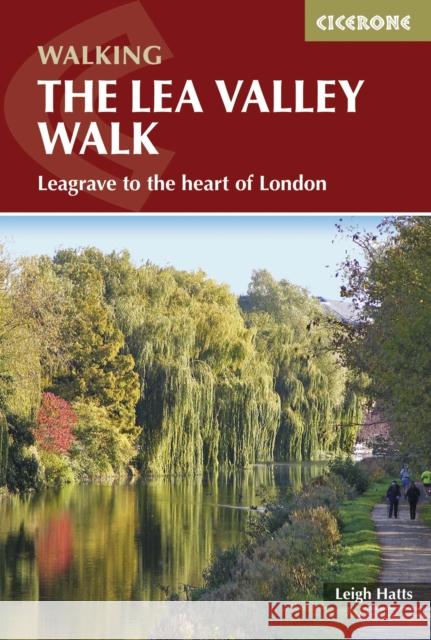 The Lea Valley Walk: Leagrave to the heart of London Leigh Hatts 9781852847746