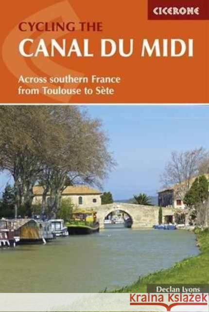 Cycling the Canal du Midi: Across Southern France from Toulouse to Sete Declan Lyons 9781852847845 Cicerone Press