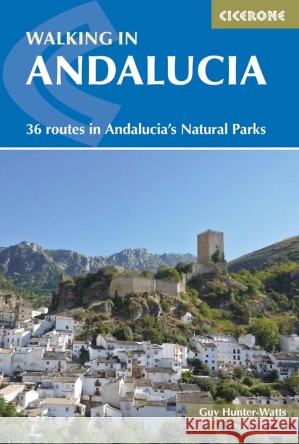 Walking in Andalucia: 36 routes in Andalucia's Natural Parks Guy Hunter-Watts 9781852848026 Cicerone Press