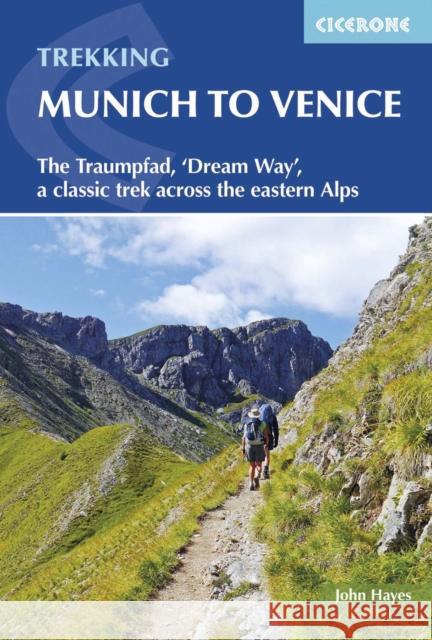 Trekking Munich to Venice: The Traumpfad, 'Dream Way', a classic trek across the eastern Alps John Hayes 9781852848040