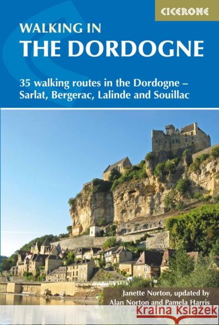 Walking in the Dordogne: 35 walking routes in the Dordogne - Bergerac, Lalinde, Sarlat and Souillac Janette Norton 9781852848439 Cicerone Press