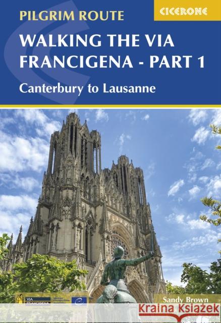 Walking the Via Francigena Pilgrim Route - Part 1: Canterbury to Lausanne The Reverend Sandy Brown 9781852848842 Cicerone Press