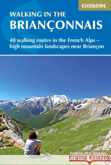 Walking in the Brianconnais: 40 walking routes in the French Alps exploring high mountain landscapes near Briancon Andrew McCluggage 9781852848880 Cicerone Press