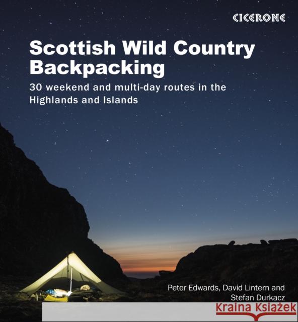 Scottish Wild Country Backpacking: 30 weekend and multi-day routes in the Highlands and Islands Peter Edwards, David Lintern, Stefan Durkacz 9781852849047 Cicerone Press