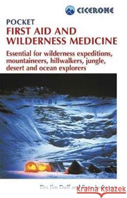 Pocket First Aid and Wilderness Medicine: Essential for expeditions: mountaineers, hillwalkers and explorers - jungle, desert, ocean and remote areas Duff, Jim|||Anderson, Ross 9781852849139 Cicerone Press