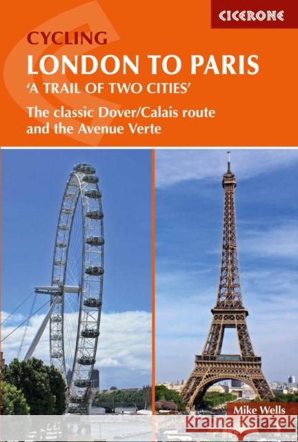 Cycling London to Paris: The classic Dover/Calais route and the Avenue Verte Mike Wells 9781852849146 Cicerone Press