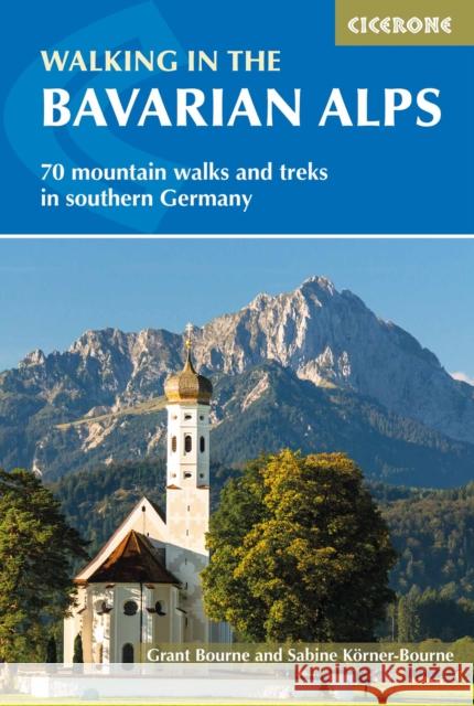 Walking in the Bavarian Alps: 70 mountain walks and treks in southern Germany Sabine KArner-Bourne 9781852849290 Cicerone Press