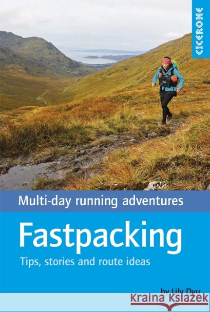 Fastpacking: Multi-day running adventures: tips, stories and route ideas Lily Dyu 9781852849573 Cicerone Press