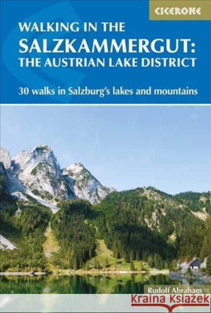 Walking in the Salzkammergut: the Austrian Lake District: 30 walks in Salzburg's lakes and mountains, including the Dachstein Rudolf Abraham 9781852849962 Cicerone Press