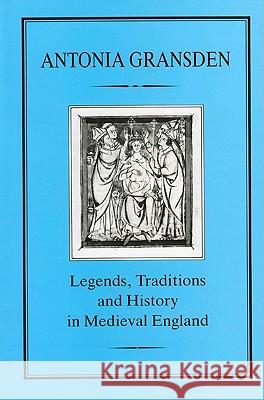 Legends, Tradition and History in Medieval England Gransden, Antonia 9781852850166 Hambledon & London