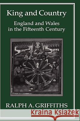 King and Country: England and Wales in the Fifteenth Century Griffiths, Ralph A. 9781852850180