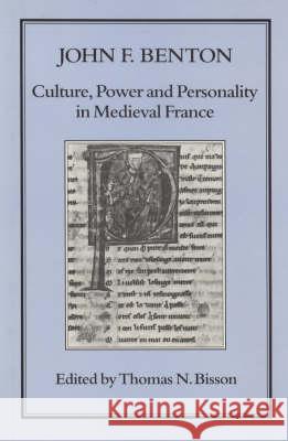 Culture, Power and Personality in Medieval France: John F. Benton Benton, John F. 9781852850302 Hambledon & London