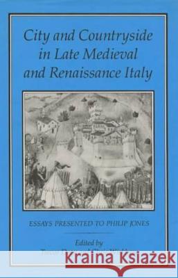 City and Countryside in Late Medieval and Renaissance Italy: Essays Presented to Philip Jones Dean, Trevor 9781852850357 Hambledon & London