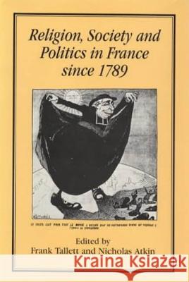 Religion, Society and Politics in France Since 1789 Frank Tallett Nicholas Atkin 9781852850579 Hambledon & London