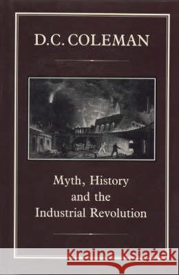 Myth, History and the Industrial Revolution D. C. Coleman 9781852850746 Hambledon & London