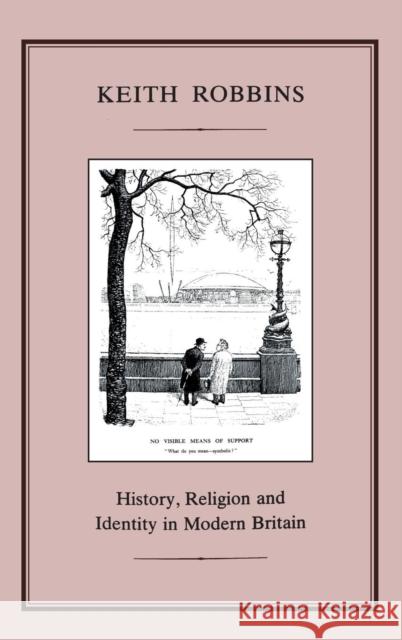 History, Religion and Identity in Modern Britain Keith Robbins   9781852851019 Hambledon Continuum