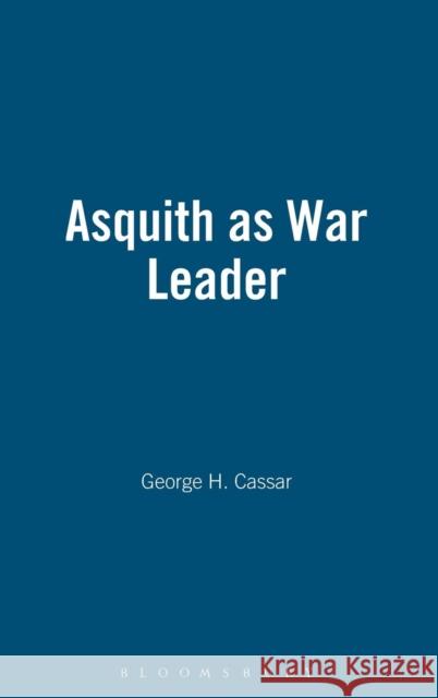 Asquith as War Leader George H. Cassar 9781852851170 Hambledon & London