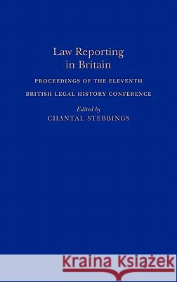 Law Reporting in Britain: Proceedings of the Eleventh British Legal History Conference Stebbings, Chantal 9781852851293 Hambledon & London