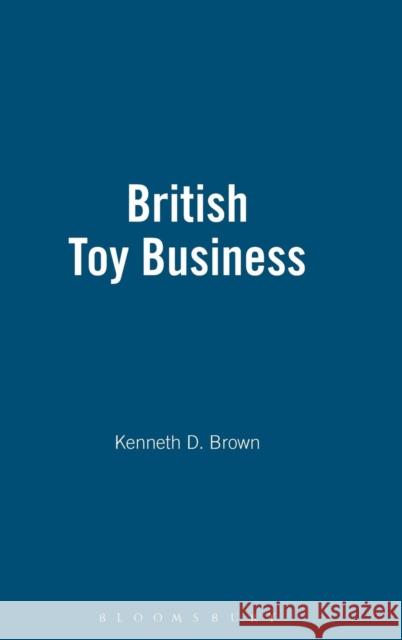 British Toy Business Brown, Kenneth D. 9781852851361 Hambledon & London