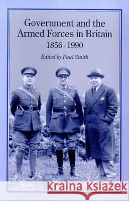 Government & Armed Forces in Britain, 1856-1990 Smith, Paul 9781852851446 Hambledon & London