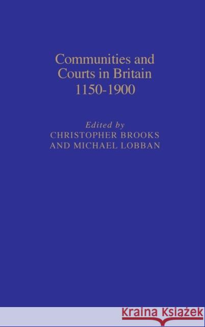 Communities & Courts in Britain, 1150-1900 Brooks, Christopher 9781852851514 Hambledon & London