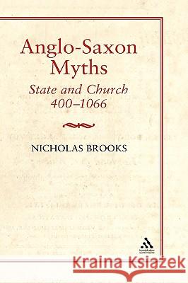 Anglo-Saxon Myths: State and Church, 400-1066 Brooks, Nicholas 9781852851545 0