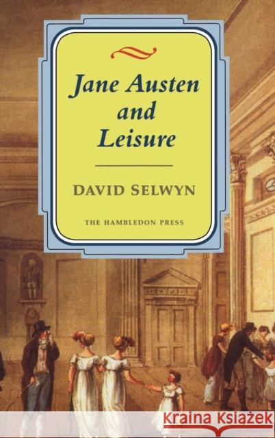 Jane Austen and Leisure David Selwyn 9781852851712 Hambledon Press