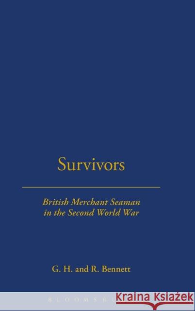 Survivors: British Merchant Seamen: British Merchant Seamen in the Second World War Bennett, G. H. 9781852851828 Hambledon & London