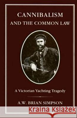 Cannibalism and Common Law: A Victorian Yachting Tragedy Simpson, A. W. Brian 9781852852009