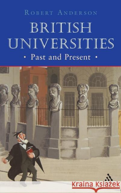 British Universities Past and Present Robert Anderson 9781852853471 CONTINUUM INTERNATIONAL PUBLISHING GROUP LTD.