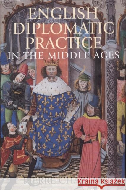 English Diplomatic Practice in the Middle Ages Pierre Chaplais 9781852853952