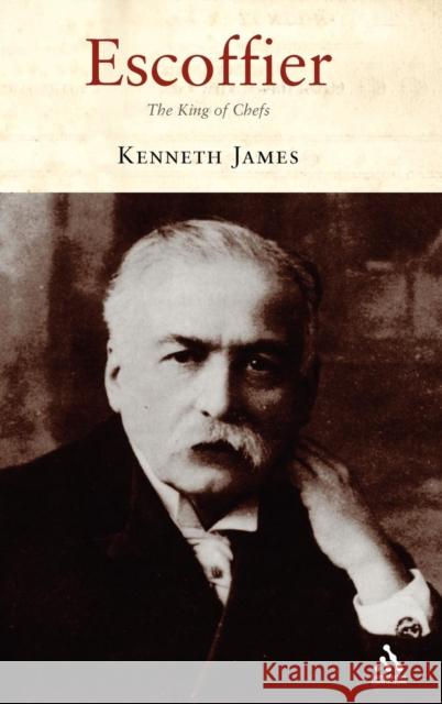 Escoffier: The King of Chefs James, Kenneth 9781852853969