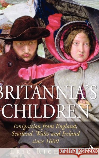Britannia's Children: Emigration from England, Scotland, Ireland and Wales Since 1600 Richards, Eric 9781852854416 Hambledon & London