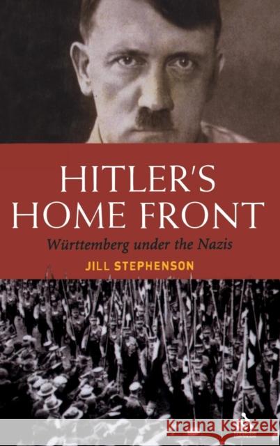 Hitler's Home Front: Wurttemberg Under the Nazis Stephenson, Jill 9781852854423 Hambledon & London