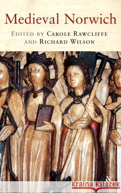 Medieval Norwich Carole Rawcliffe Richard Wilson Carole Rawcliffe 9781852854492 Hambledon & London