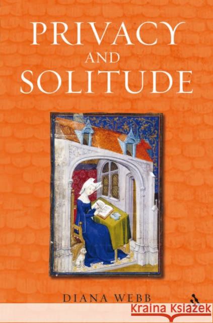 Privacy and Solitude: The Medieval Discovery of Personal Space Webb, Diana 9781852854799 Hambledon & London