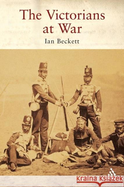 The Victorians at War Ian F. W. Beckett 9781852855109 Hambledon & London
