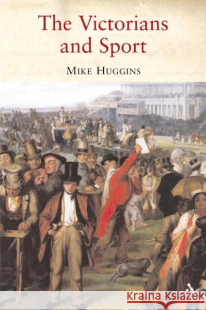 The Victorians and Sport Huggins, Mike 9781852855376