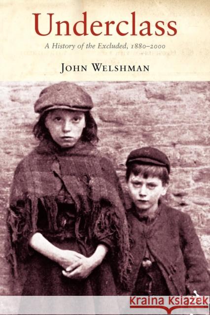 Underclass: A History of the Excluded, 1880-2000 Welshman, John 9781852855543