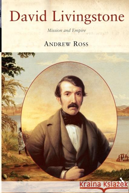 David Livingstone: Mission and Empire Ross, Andrew C. 9781852855659 0