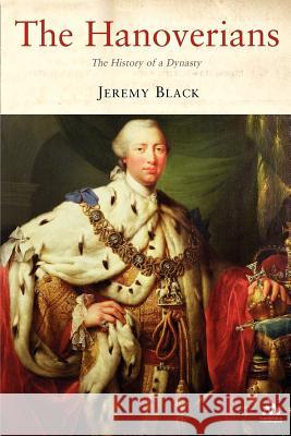 The Hanoverians: The History of a Dynasty Black, Jeremy 9781852855819 Hambledon & London