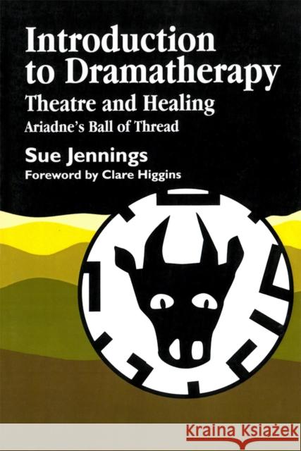 Introduction to Dramatherapy: Theatre and Healing - Ariadne's Ball of Thread Jennings, Sue 9781853021152 Jessica Kingsley Publishers