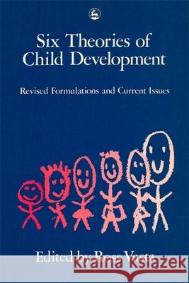 Six Theories of Child Development: Revised Formulations and Current Issues Vasta, Ross 9781853021374 Jessica Kingsley Publishers