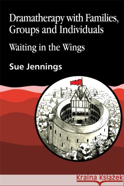Dramatherapy with Families, Groups and Individuals: Waiting in the Wings Jennings, Sue 9781853021442 Jessica Kingsley Publishers